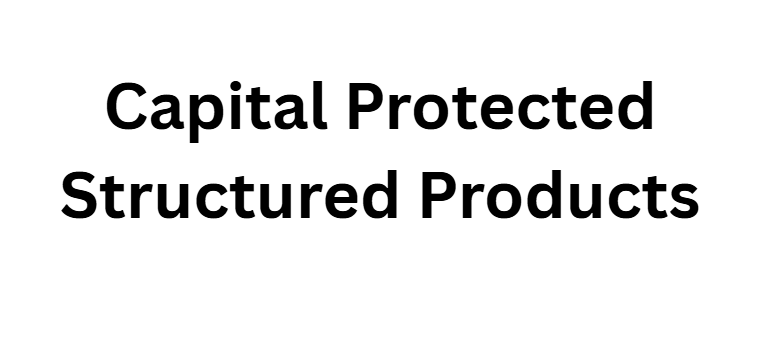 Capital Protected Structured Products