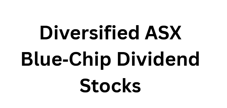 Diversified ASX Blue‑Chip Dividend Stocks