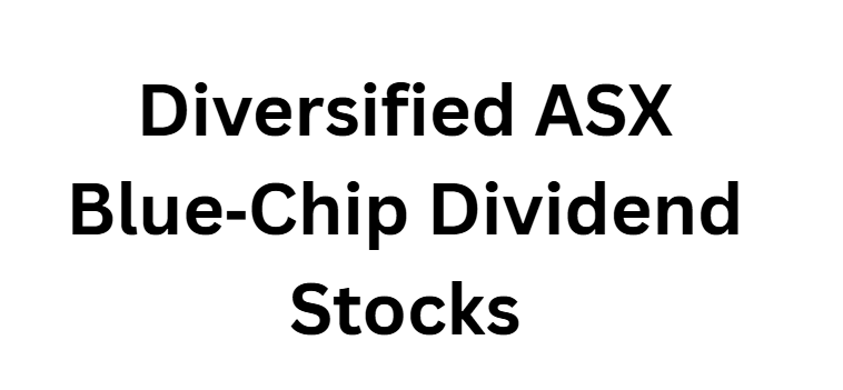 Diversified ASX Blue‑Chip Dividend Stocks