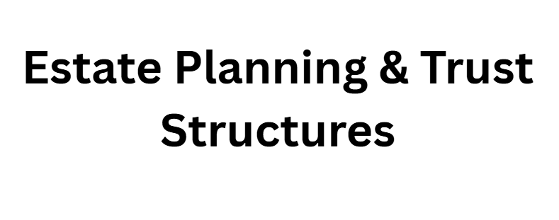 Estate Planning & Trust Structures