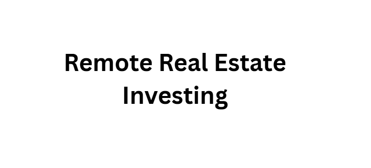 10 Best Wealth-Building Strategies for a Borderless Digital Workforce 5 Remote Real Estate Investing