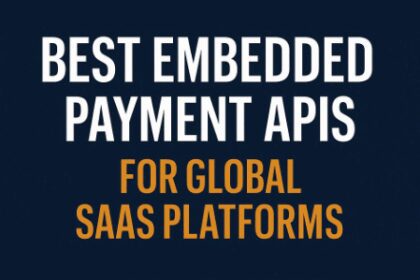 10 Best Embedded Payment APIs for Global SaaS Platforms