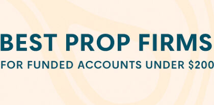 10 Best Prop Firms for Funded Accounts Under $200