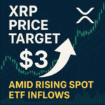 XRP Price Target $3 Amid Rising Spot ETF Inflows