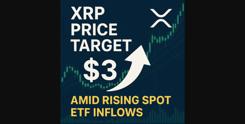 XRP Price Target $3 Amid Rising Spot ETF Inflows