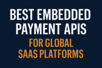 10 Best Embedded Payment APIs for Global SaaS Platforms