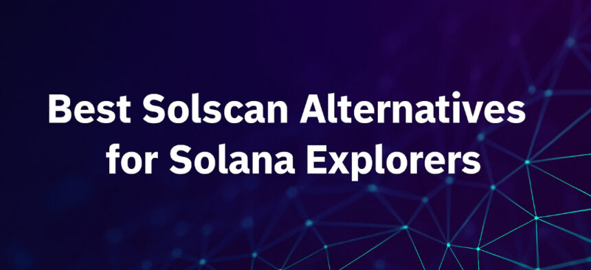 10 Best Solscan Alternatives for Solana Explorers in 2026