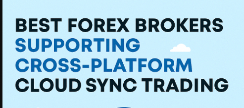 10 Best Forex Brokers Supporting Cross-Platform Cloud Sync Trading In 2026