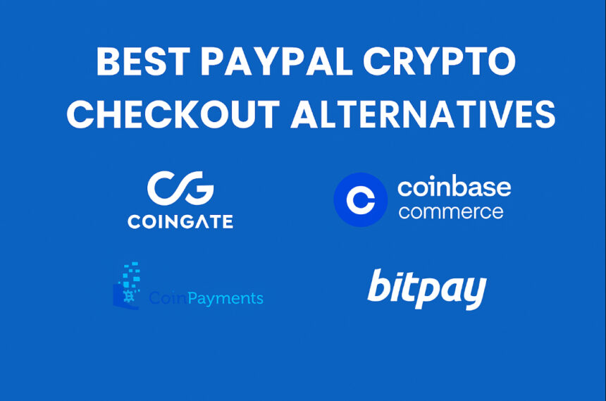 10 Best PayPal Crypto Checkout Alternatives In 2026