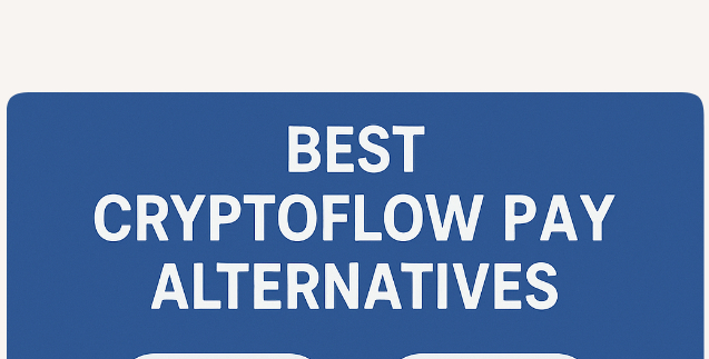 10 Best Cryptoflow Pay Alternatives In 2026
