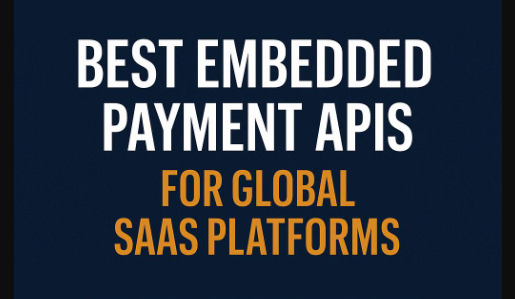 10 Best Embedded Payment APIs for Global SaaS Platforms