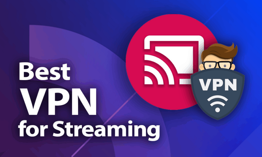 10 Best VPNs for 4K Streaming: Ultra HD Without Buffer
