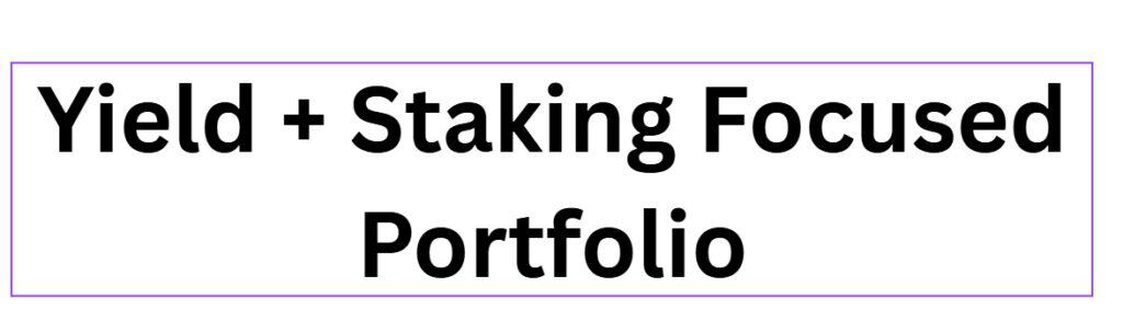 Yield + Staking Focused Portfolio.