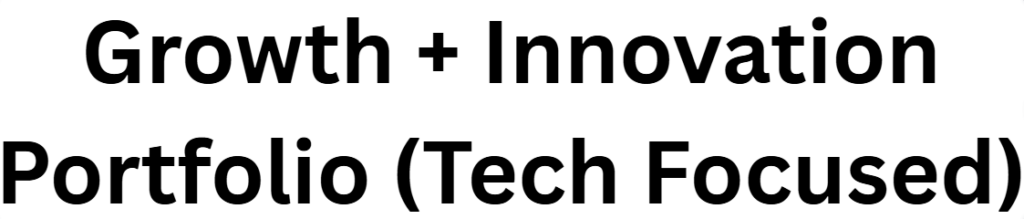 Growth + Innovation Portfolio (Tech Focused)