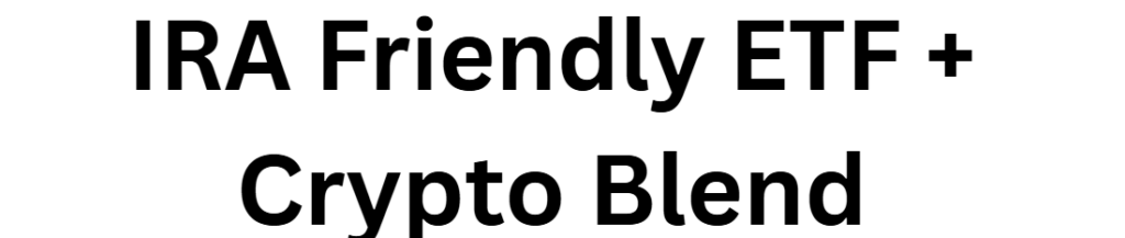 IRA Friendly ETF + Crypto Blend
