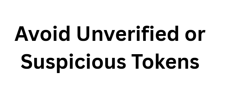 Avoid Unverified or Suspicious Tokens