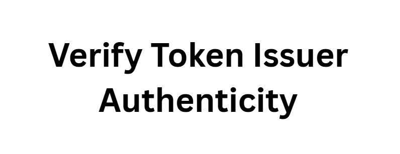 Verify Token Issuer Authenticity