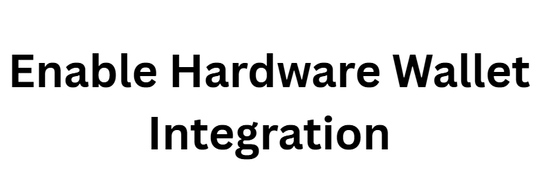 Enable Hardware Wallet Integration