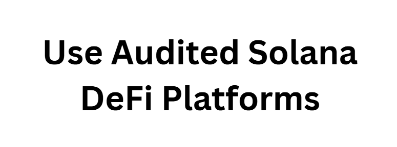 Use Audited Solana DeFi Platforms