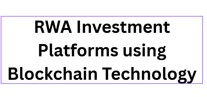 RWA Investment Platforms using Blockchain Technology