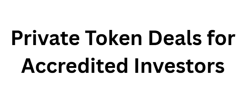 Private Token Deals for Accredited Investors