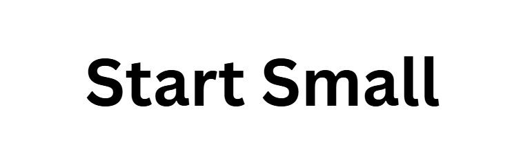  Start Small