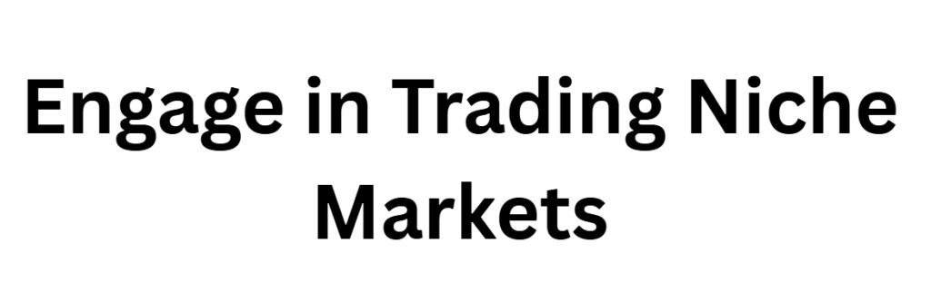 Engage in Trading Niche Markets