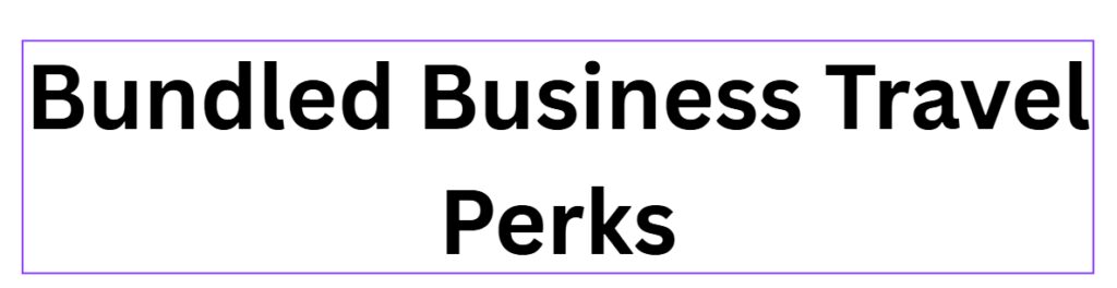 Bundled Business Travel Perks