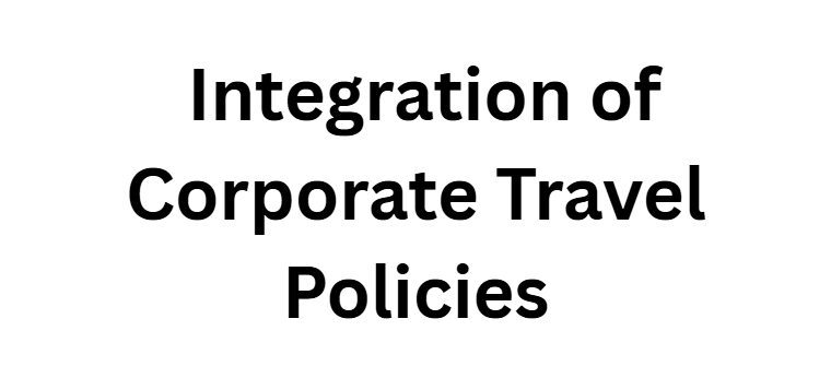  Integration of Corporate Travel Policies