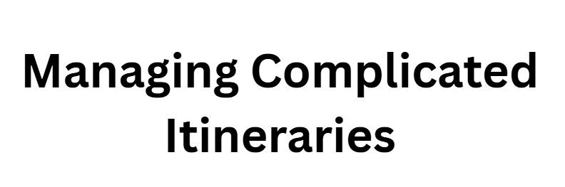 Managing Complicated Itineraries