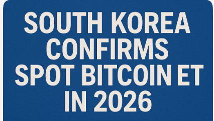 Breaking: South Korea Confirms Spot Bitcoin ETF in 2026