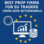 10 Best Prop Firms for EU Traders Using SEPA Withdrawals