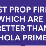 10 Best Prop Firms Which are Better Than Hola Prime