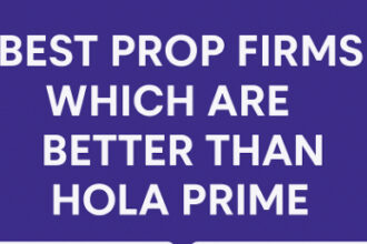 10 Best Prop Firms Which are Better Than Hola Prime