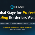PlanX 2026: The Dubai Conference for Protecting and Scaling Borderless Wealth