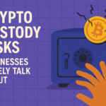 Crypto Custody Risks Businesses Rarely Talk About
