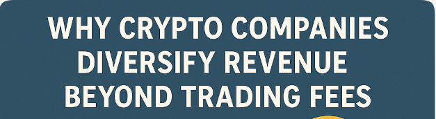 Why Crypto Companies Diversify Revenue Beyond Trading Fees