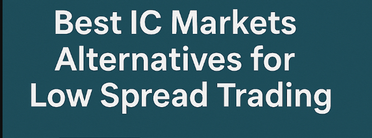 10 Best IC Markets Alternatives for Low Spread Trading