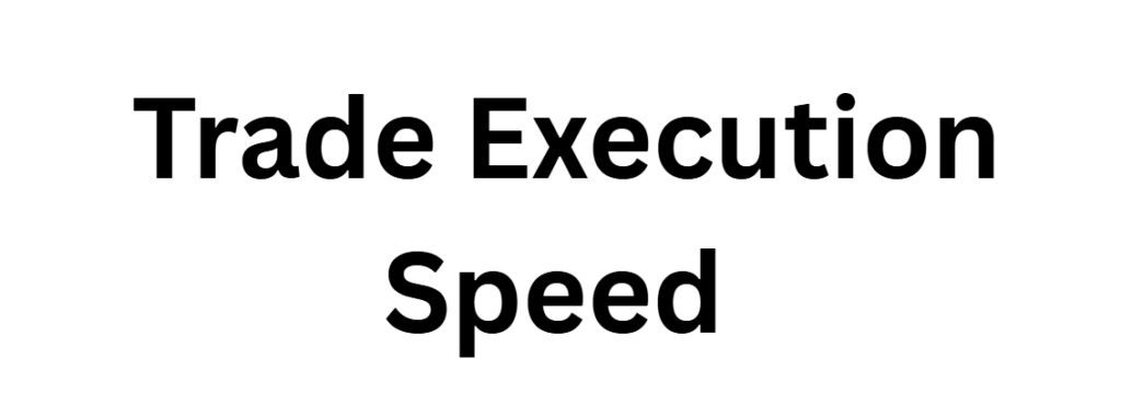 Trade Execution Speed