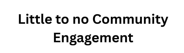 Little to no Community Engagement