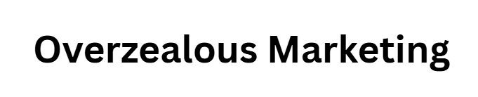 Overzealous Marketing