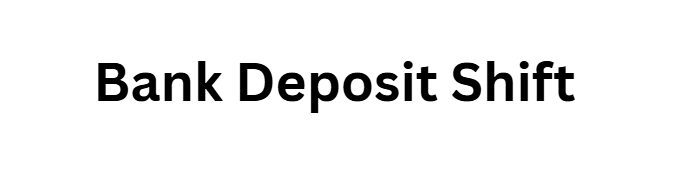 Bank Deposit Shift