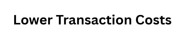 Lower Transaction Costs