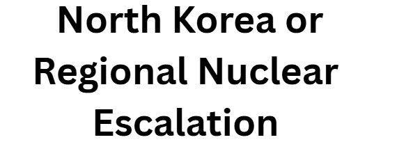 North Korea or Regional Nuclear Escalation