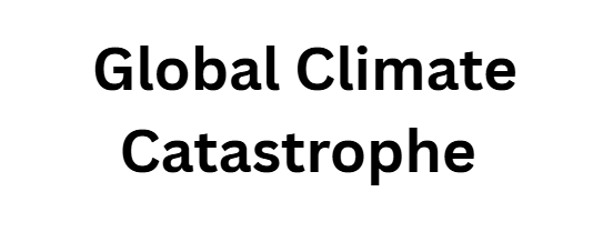 Global Climate Catastrophe