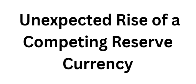 Unexpected Rise of a Competing Reserve Currency