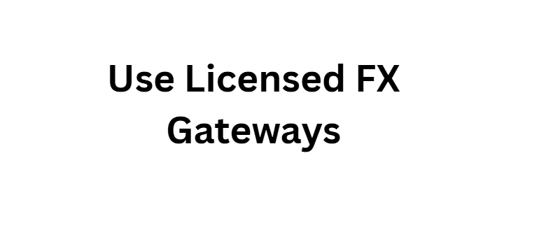 Use Licensed FX Gateways