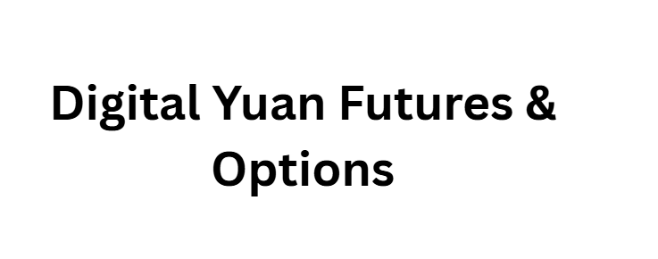 Digital Yuan Futures & Options