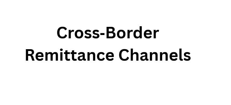 Cross‑Border Remittance Channels