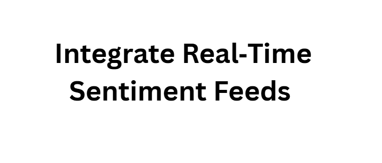  Integrate Real‑Time Sentiment Feeds
